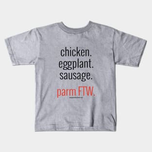 chicken. eggplant. sausage. parm FTW.  (black letters) Kids T-Shirt